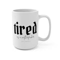 Tired as a Motherfucker - Mug 15oz - Metal Marvels - Bold mantras for bold women.