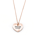 Don't Be a Cunt Necklace - Metal Marvels - Bold mantras for bold women.
