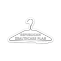 Republican Healthcare Plan (Hanger) - Die Cut Sticker - Babe co.